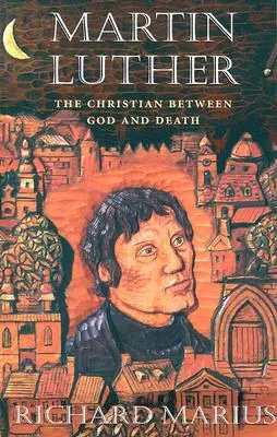 Martin Luther: Kresťan medzi Bohom a smrťou - Martin Luther: The Christian Between God and Death