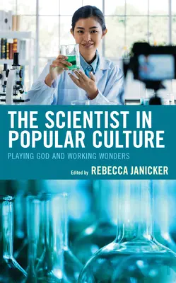 Vedec v populárnej kultúre: Hra na Boha a zázraky - The Scientist in Popular Culture: Playing God and Working Wonders