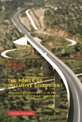 Sila inkluzívneho vylúčenia: Anatómia izraelskej vlády na okupovaných palestínskych územiach - The Power of Inclusive Exclusion: Anatomy of Israeli Rule in the Occupied Palestinian Territories