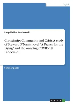 Kresťanstvo, spoločenstvo a kríza. Štúdia o románe Stewarta O'Nana A Prayer for theDying a prebiehajúcej pandémii COVID-19 - Christianity, Community and Crisis. A study of Stewart O'Nan's novel A Prayer for theDying and the ongoing COVID-19 Pandemic
