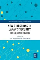 Nové smery v oblasti bezpečnosti Japonska: Nové trendy v oblasti bezpečnosti: vývoj mimo centra USA - New Directions in Japan's Security: Non-U.S. Centric Evolution