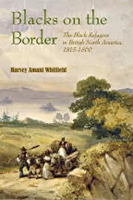Čierni na hraniciach: Čierni utečenci v britskej Severnej Amerike v rokoch 1815 - 1860 - Blacks on the Border: The Black Refugees in British North America, 1815-1860