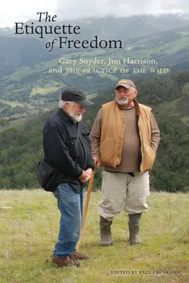 Etiketa slobody: Gary Snyder, Jim Harrison a prax divočiny - The Etiquette of Freedom: Gary Snyder, Jim Harrison, and the Practice of the Wild