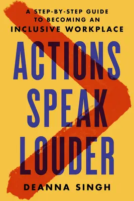 Činy hovoria hlasnejšie: Sprievodca krok za krokom, ako sa stať inkluzívnym pracoviskom - Actions Speak Louder: A Step-By-Step Guide to Becoming an Inclusive Workplace