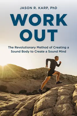 Cvičenie: Revolučná metóda, ako vytvoriť zdravé telo, aby sa vytvorila zdravá myseľ - Work Out: The Revolutionary Method of Creating a Sound Body to Create a Sound Mind
