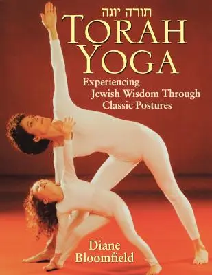 Joga Tóry: Prežívanie židovskej múdrosti prostredníctvom klasických pozícií - Torah Yoga: Experiencing Jewish Wisdom Through Classic Postures