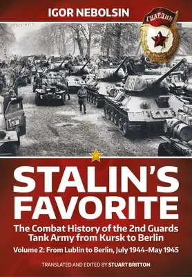 Stalinov obľúbenec: Bojové dejiny 2. gardovej tankovej armády od Kurska po Berlín: Od Lublinu po Berlín júl 1944 - máj 1945 - Stalin's Favorite: The Combat History of the 2nd Guards Tank Army from Kursk to Berlin: Volume 2 - From Lublin to Berlin July 1944 - May 1945
