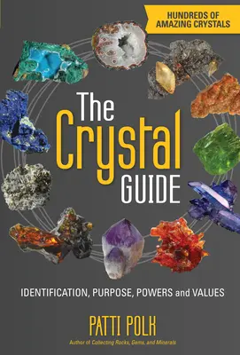 Sprievodca kryštálmi: Identifikácia, účel, sila a hodnoty - The Crystal Guide: Identification, Purpose, Powers and Values