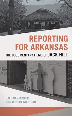 Reporting for Arkansas: Dokumentárne filmy Jacka Hilla - Reporting for Arkansas: The Documentary Films of Jack Hill