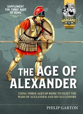 Alexandrov vek: Tri rímske epochy na boj proti vojnám Alexandra Veľkého a jeho nasledovníkov - The Age of Alexander: Using Three Ages of Rome to Fight the Wars of Alexander the Great and His Successors