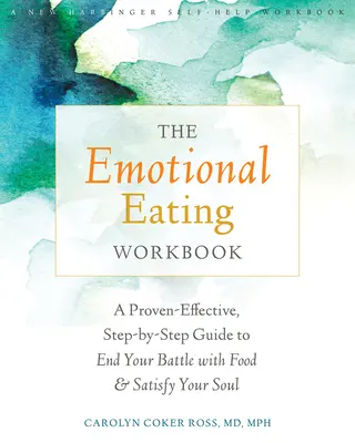 Pracovná kniha o emocionálnom stravovaní: Osvedčený a účinný sprievodca krok za krokom, ako ukončiť svoj boj s jedlom a uspokojiť svoju dušu - The Emotional Eating Workbook: A Proven-Effective, Step-By-Step Guide to End Your Battle with Food and Satisfy Your Soul