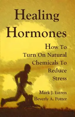 Liečivé hormóny: Ako zapnúť prírodné chemické látky na zníženie stresu - Healing Hormones: How to Turn on Natural Chemicals to Reduce Stress