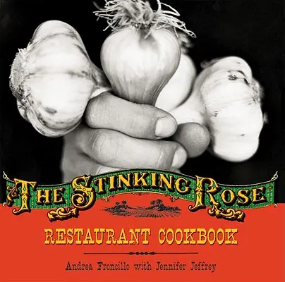 Kuchárska kniha reštaurácie Stinking Rose - Stinking Rose Restaurant Cookbook
