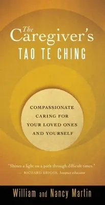 Tao te ťing pre opatrovateľov: Súcitná starostlivosť o vašich blízkych a o vás samých - The Caregiver's Tao Te Ching: Compassionate Caring for Your Loved Ones and Yourself