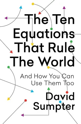 Desať rovníc, ktoré vládnu svetu: A ako ich môžete využiť aj vy - The Ten Equations That Rule the World: And How You Can Use Them Too