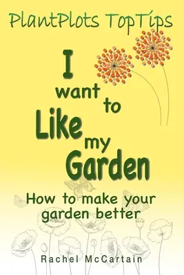 Chcem mať rád svoju záhradu: Ako si zlepšiť záhradu - I want to like my Garden: how to make your garden better