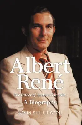 Albert Rene: Otec moderných Seychel, životopis - Albert Rene: The Father of Modern Seychelles, a Biography