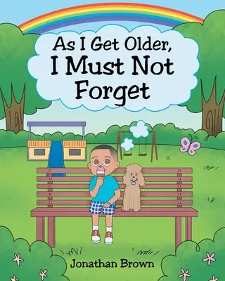 Ako starnem, nesmiem zabudnúť - As I Get Older, I Must Not Forget