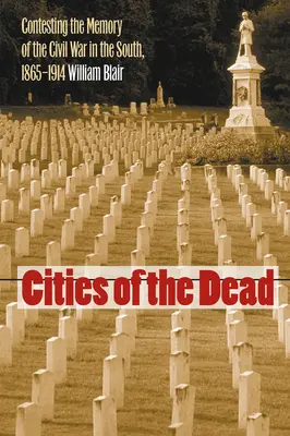 Mestá mŕtvych: Spor o pamäť občianskej vojny na Juhu, 1865 - 1914 - Cities of the Dead: Contesting the Memory of the Civil War in the South, 1865-1914