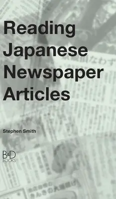 Čítanie japonských novinových článkov: Príručka pre pokročilých študentov japončiny - Reading Japanese Newspaper Articles: A Guide for Advanced Japanese Language Students