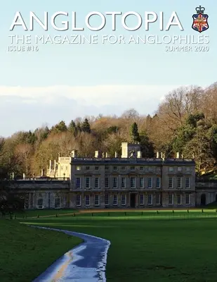 Anglotopia Print Magazine - číslo 16 - časopis pre anglofilov - Anglotopia Print Magazine - Issue 16 - The Magazine for Anglophiles