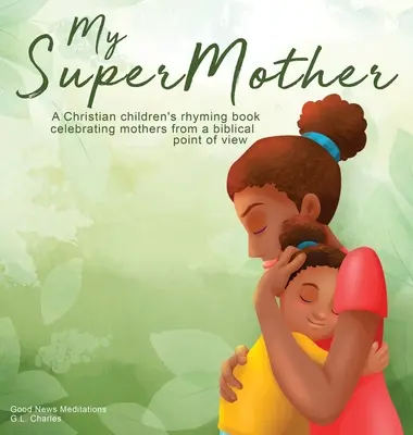 Moja supermatka: Kresťanská detská rýmovačka oslavujúca matky z biblického hľadiska - My Supermother: A Christian children's rhyming book celebrating mothers from a biblical point of view