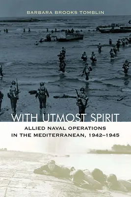 S maximálnym duchom: 1942-1945: Spojenecké námorné operácie v Stredozemnom mori - With Utmost Spirit: Allied Naval Operations in the Mediterranean, 1942-1945