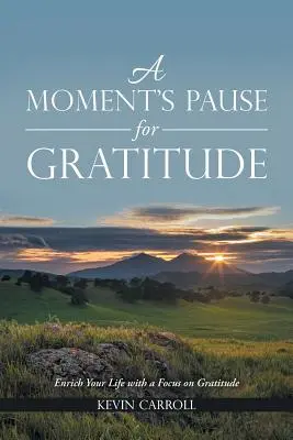 Chvíľková pauza pre vďačnosť: Obohaťte svoj život zameraním na vďačnosť - A Moment's Pause for Gratitude: Enrich Your Life with a Focus on Gratitude