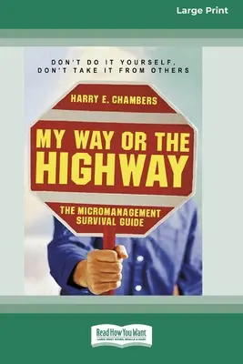 My Way or the Highway: Príručka prežitia v mikromanažmente (16pt Large Print Edition) - My Way or the Highway: The Micromanagement Survival Guide (16pt Large Print Edition)