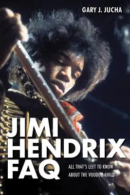 Jimi Hendrix FAQ: Všetko, čo zostáva vedieť o dieťati Voodoo - Jimi Hendrix FAQ: All That's Left to Know About the Voodoo Child