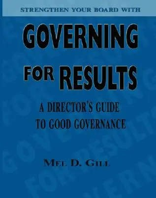 Riadenie pre výsledky: Príručka riaditeľa k dobrému riadeniu - Governing for Results: A Director's Guide to Good Governance