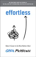 Bez námahy - Uľahčite si robenie toho, na čom záleží - Effortless - Make It Easy to Do What Matters