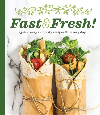 Rýchle a čerstvé!: Rýchle, jednoduché a chutné recepty na každý deň - Fast & Fresh!: Quick, Easy and Tasty Recipes for Every Day