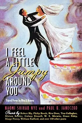 Cítim sa pri tebe trochu nervózne: Párové básne mužov a žien - I Feel a Little Jumpy Around You: Paired Poems by Men & Women