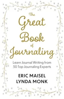 Veľká kniha denníkov: Ako môže písanie denníkov podporiť život plný pohody, tvorivosti, zmyslu a účelu - The Great Book of Journaling: How Journal Writing Can Support a Life of Wellness, Creativity, Meaning and Purpose