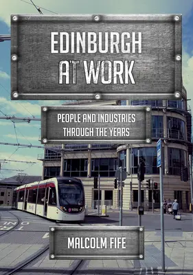 Edinburgh v práci: Ľudia a priemyselné odvetvia v priebehu rokov - Edinburgh at Work: People and Industries Through the Years