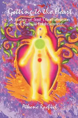 Ako sa dostať k srdcu: Cesta k premene duše a duchovnému osvieteniu - Getting to the Heart: A Journey of Soul Transformation and Spiritual Enlightenment
