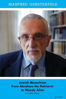 Židovský masochizmus od patriarchu Abraháma po Woodyho Allena a iné eseje - Jewish Masochism from Abraham the Patriarch to Woody Allen and Other Essays