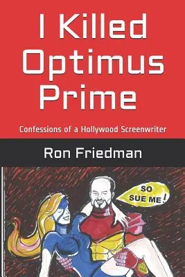 Zabil som Optimusa Primea: Ako jeden muž vlastnoručne zničil najmohutnejšieho Transformera na svete... a prežil, aby o tom mohol rozprávať. - I Killed Optimus Prime: How One Man Single-Handedly Destroyed the World's Most Formidable Transformer... and Lived to Tell the Tale.