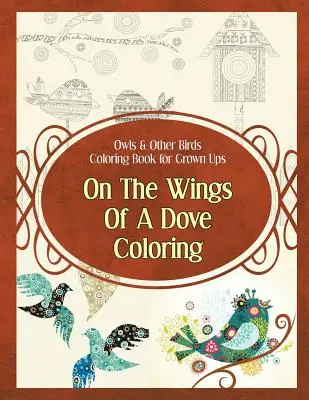 Sovy a iné vtáky Omaľovánky pre dospelých: Na krídlach holubice Omaľovánky - Owls & Other Birds Coloring Book for Grown Ups: On The Wings Of A Dove Coloring