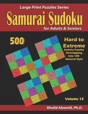 Samurai Sudoku pre dospelých a seniorov: 500 ťažkých až extrémnych sudoku hádaniek s presahom do 100 samurajských štýlov - Samurai Sudoku for Adults & Seniors: 500 Hard to Extreme Sudoku Puzzles Overlapping into 100 Samurai Style