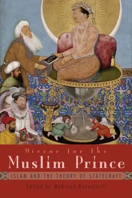 Zrkadlo pre moslimského princa: Islam a teória štátotvornosti - Mirror for the Muslim Prince: Islam and the Theory of Statecraft
