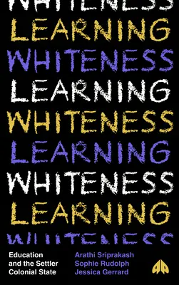 Učenie sa belošstvu: Vzdelávanie a osadnícky koloniálny štát - Learning Whiteness: Education and the Settler Colonial State