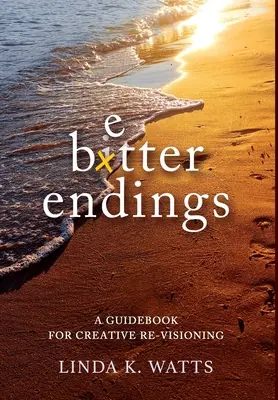 Lepšie konce: Príručka pre kreatívne prehodnotenie - Better Endings: A Guidebook for Creative Re-Visioning