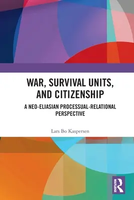 Vojna, jednotky prežitia a občianstvo: Neoliasijská procesuálno-religiózna perspektíva - War, Survival Units, and Citizenship: A Neo-Eliasian Processual-Relational Perspective