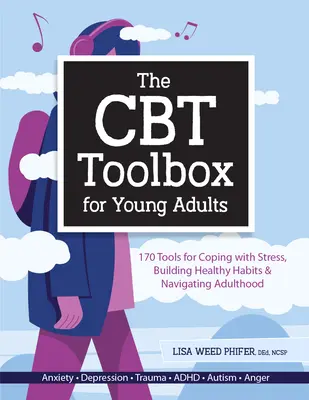 Súbor nástrojov CBT pre mladých dospelých: 170 nástrojov na zvládanie stresu, budovanie zdravých návykov a orientáciu v dospelosti - The CBT Toolbox for Young Adults: 170 Tools for Coping with Stress, Building Healthy Habits & Navigating Adulthood