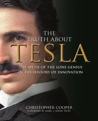 Pravda o Teslovi: Mýtus osamelého génia v dejinách inovácií - The Truth about Tesla: The Myth of the Lone Genius in the History of Innovation