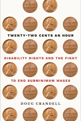 Dvadsaťdva centov za hodinu: Práva osôb so zdravotným postihnutím a boj za zrušenie minimálnych miezd - Twenty-Two Cents an Hour: Disability Rights and the Fight to End Subminimum Wages