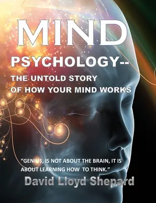 Psychológia mysle: Nevypovedaný príbeh o tom, ako funguje vaša myseľ - MIND Psychology: The Untold Story of How Your Mind Works