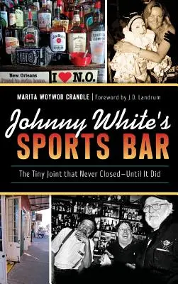 Športový bar Johnnyho Whitea: Malý podnik, ktorý sa nikdy nezatvoril - až kým sa nezatvoril - Johnny White's Sports Bar: The Tiny Joint That Never Closed--Until It Did